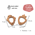 handcrafted neem wood teethers measure approximately 9x7 cm and 10x6.5 cm, with a thickness of 1 cm, and are best sellers with over 1 lakh units sold.




